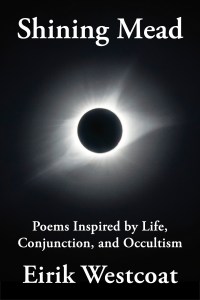 Shining Mead: Poems Inspired by Life, Conjunction, and Occultism